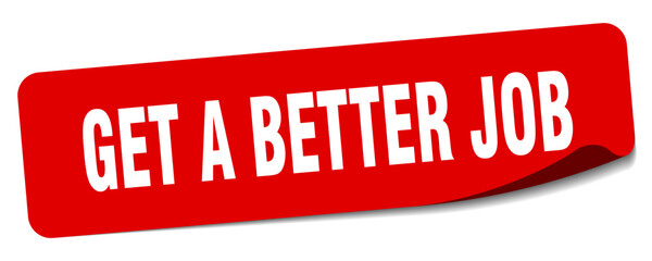 get a better job sticker. get a better job label