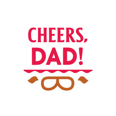 cheers dad   typography t-shirt design on white background 
