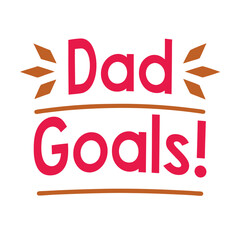 dad goals   typography t-shirt design on white background 