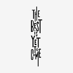 The best is yet to come text design
