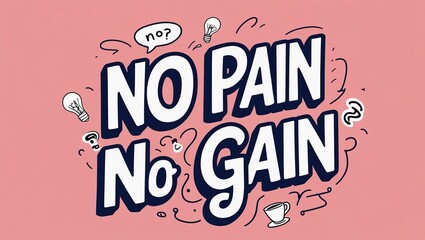Fototapeta premium Minimalist graphic: 'No Pain No Gain' in bold, playful hand-lettering. Doodles: light bulbs, coffee cups, question marks. Soft coral background, white and navy accents, uplifting vibe.
