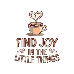 Find Joy in Little Things T Shirt Design Coffee Illustration