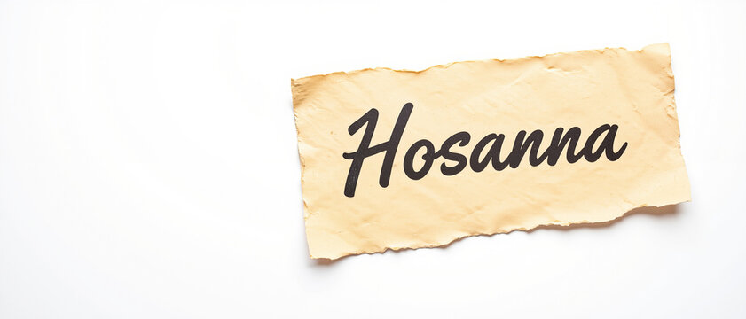 Hosanna handwritten on a torn paper strip conveying joy and celebration representing Palm Sunday in a minimalist white background