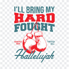 I'll bring my hard fought, heartfelt been through hell hallelujah