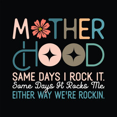 Mother Hood, same days i rock it. some days it rocks me. either way we're rockin.