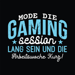 mode die gaming session lang sein und die arbeitswoche kurz!