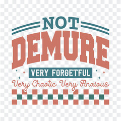 Not Demure Very Forgetful Very Chaotic Very Anxious