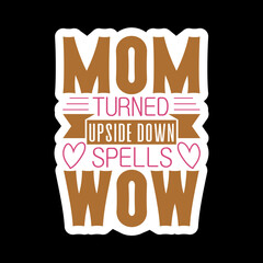 Mom Turned Upside Down Spells Wow