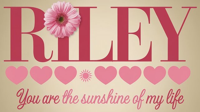 name Riley with phrase you are the sunshine of my life, pink floral and heartts theme