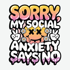 Sorry My Social Anxiety Says No Anxiety T-Shirt Design