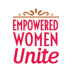  empowered woman unite   typography t-shirt design on white background 