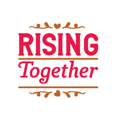 rising together    typography t-shirt design on white background 