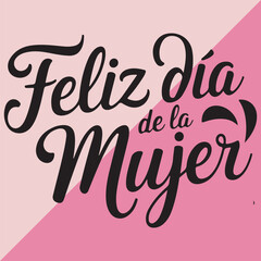 Feliz D&iacute;a de la Mujer 8 de marzo calligraphy text in Spanish Happy Women's day hand lettering Isolated vector illustration for poster, greetings card, t shirt, tshirt trendy tee, invitation and print 