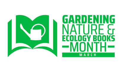 Gardening, Nature and Ecology Books Month background banner or poster design template. observed every year in March. Holiday concept. Use to any Template, card, poster, placard, template.