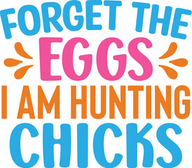 Forget the Eggs I Am Hunting Chicks