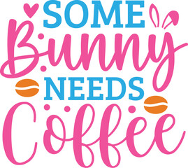 Some Bunny Needs Coffee