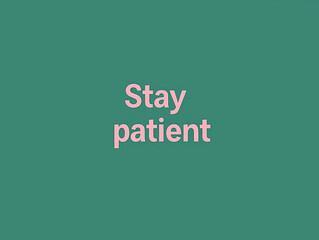 Teal background with pink text: Stay patient -ai