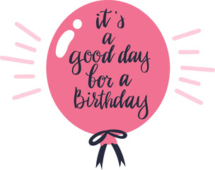 Obraz premium Pink balloon with the phrase it s a good day for a birthday in elegant script. Radiating lines suggest celebration and happiness, perfect for birthday greetings and festive designs
