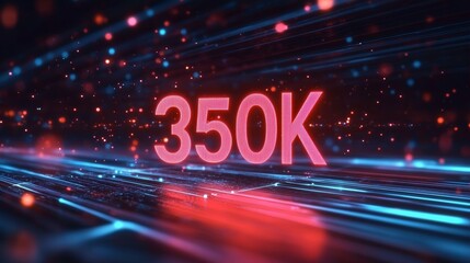 Glowing Number 350K on a Dynamic, Futuristic Technology Background with Light Streaks and Particles.