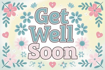 Whimsical "Get Well Soon" Graphic with Floral Accents and Soft Color Palette - Cute and Cheerful Design [115 chars]