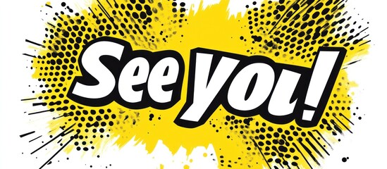 Yellow Comic 'See You!' Splash, Farewell, Design