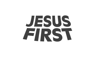 Jesus First, Christian inspirational quotes, Typography design for Jesus lover. Christian poster. Verse. Card. Scripture. Quote