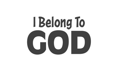 I Belong to God, Christian inspirational quotes, Typography design for Jesus lover. Christian poster. Verse. Card. Scripture. Quote