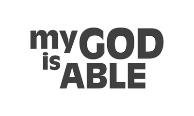 My God is able, Christian inspirational quotes, Typography design for Jesus lover. Christian poster. Verse. Card. Scripture. Quote