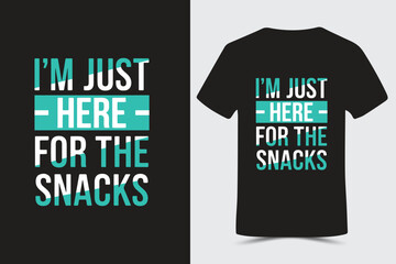 I’m Just Here for the Snacks Typography t-shirt design