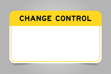 Label banner that have yellow headline with word change control and white copy space, on gray background