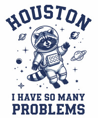 houston i have so many problems Funny Raccoon In Space