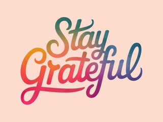 Stay Grateful text design with vibrant colors and elegant typography