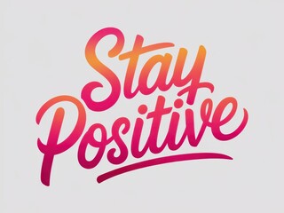 Stay Positive text in vibrant pink and orange gradient design