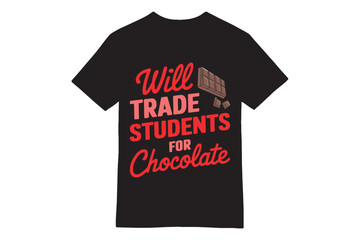 Will Trade Students for Chocolate - Funny Teacher T-Shirt