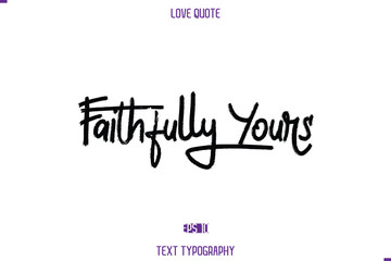 Love Quote Stylish Typography Text Lettering Faithfully Yours