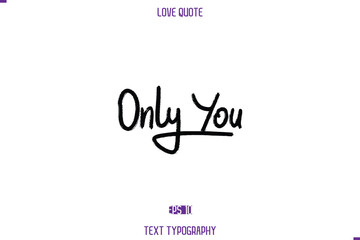 Fototapeta premium Love Quote Only You Stylish Typography Text Lettering
