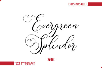 Modern Cursive Typography Text Of Christmas Saying Evergreen Splendor