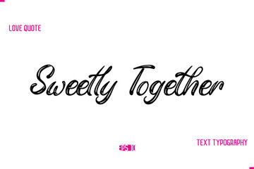 Stylish Typography Lettering Text Love Saying Sweetly Together