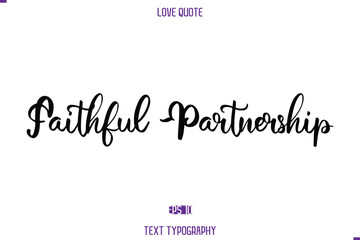 Love Quote Stylish Typography Text Lettering Faithful Partnership.