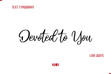 Modern Typography Cursive Text Of Love Saying Devoted to You
