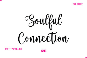 Stylish Cursive Typography Text Love Quote Soulful Connection