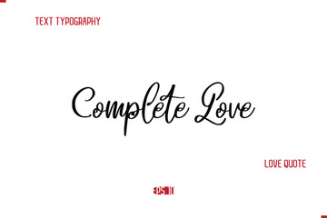 Modern Typography Cursive Text Of Love Saying Complete Love