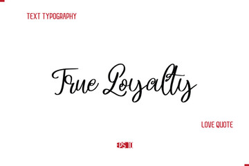 Modern Typography Cursive Text Of Love Saying True Loyalty