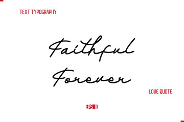 Modern Typography Cursive Text Of Love Saying Faithful Forever