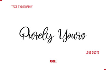 Modern Typography Cursive Text Of Love Saying Purely Yours