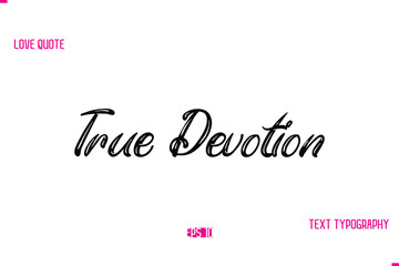 Stylish Typography Lettering Text Love Saying True Devotion