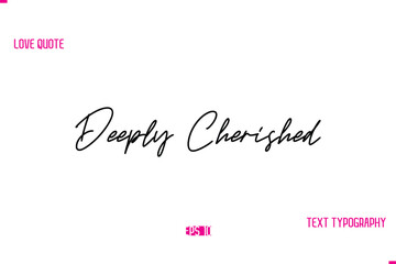 Stylish Typography Lettering Text Love Saying  Deeply Cherished