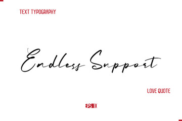 Modern Typography Cursive Text Of Love Saying Endless Support