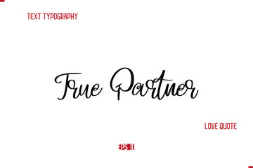 Modern Typography Cursive Text Of Love Saying True Partner.