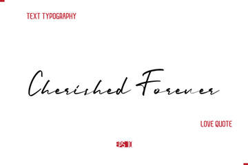 Modern Typography Cursive Text Of Love Saying Cherished Forever.